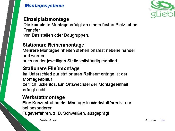 Montagesysteme Einzelplatzmontage Die komplette Montage erfolgt an einem festen Platz, ohne Transfer von Basisteilen