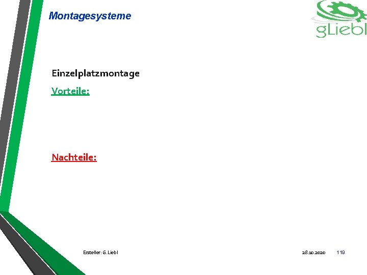Montagesysteme Einzelplatzmontage Vorteile: Nachteile: Ersteller: G. Liebl 28. 10. 2020 119 