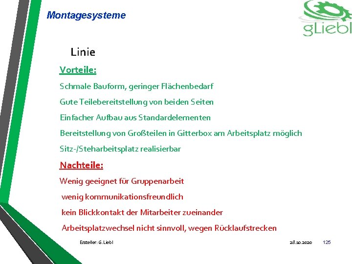 Montagesysteme Linie Vorteile: Schmale Bauform, geringer Flächenbedarf Gute Teilebereitstellung von beiden Seiten Einfacher Aufbau