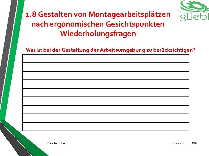 1. 8 Gestalten von Montagearbeitsplätzen nach ergonomischen Gesichtspunkten Wiederholungsfragen Was ist bei der Gestaltung