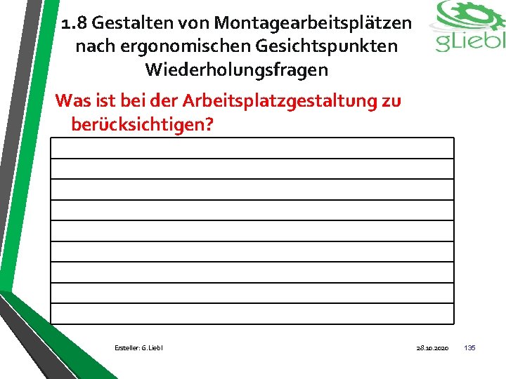 1. 8 Gestalten von Montagearbeitsplätzen nach ergonomischen Gesichtspunkten Wiederholungsfragen Was ist bei der Arbeitsplatzgestaltung