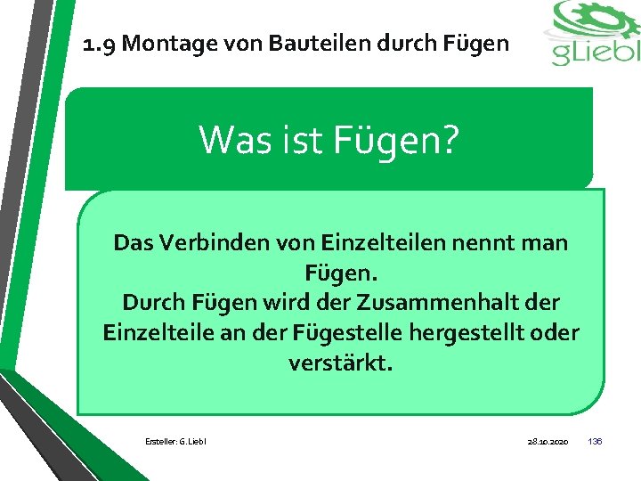 1. 9 Montage von Bauteilen durch Fügen Was ist Fügen? Das Verbinden von Einzelteilen