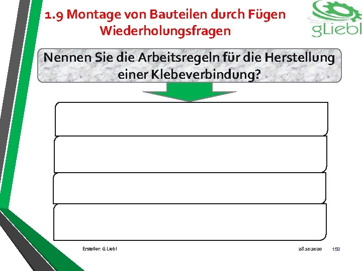 1. 9 Montage von Bauteilen durch Fügen Wiederholungsfragen Nennen Sie die Arbeitsregeln für die
