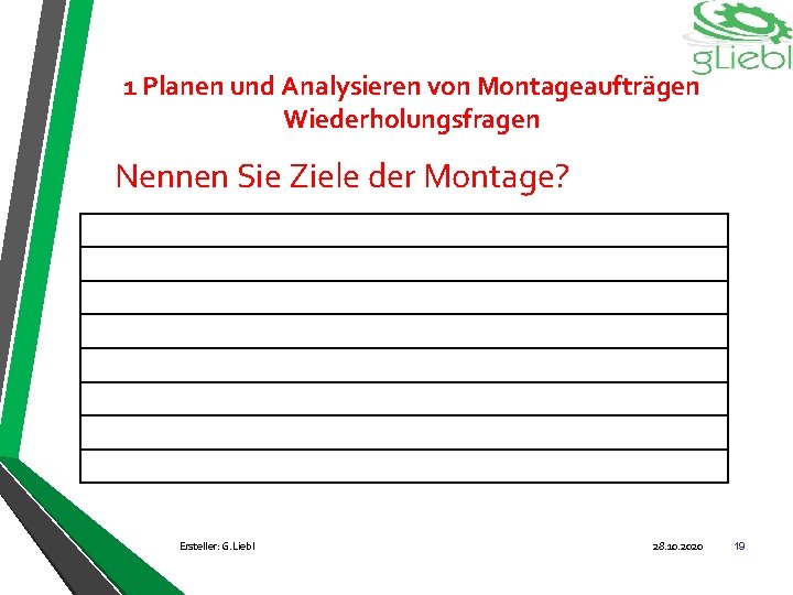 1 Planen und Analysieren von Montageaufträgen Wiederholungsfragen Nennen Sie Ziele der Montage? Ersteller: G.
