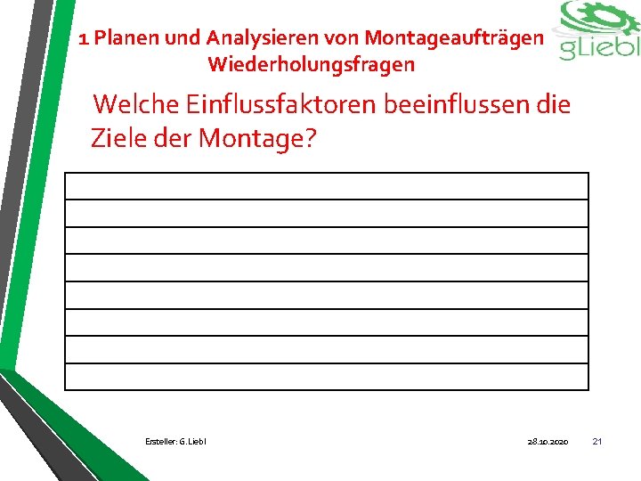 1 Planen und Analysieren von Montageaufträgen Wiederholungsfragen Welche Einflussfaktoren beeinflussen die Ziele der Montage?