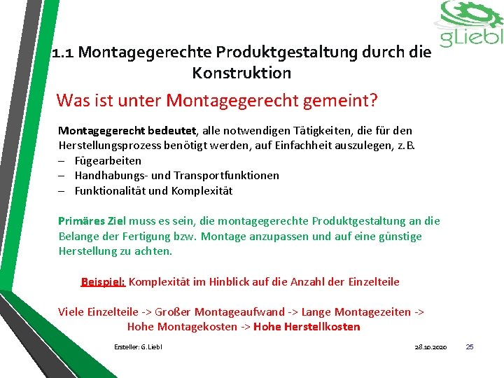 1. 1 Montagegerechte Produktgestaltung durch die Konstruktion Was ist unter Montagegerecht gemeint? Montagegerecht bedeutet,