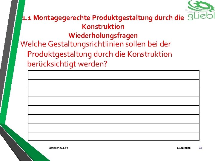 1. 1 Montagegerechte Produktgestaltung durch die Konstruktion Wiederholungsfragen Welche Gestaltungsrichtlinien sollen bei der Produktgestaltung