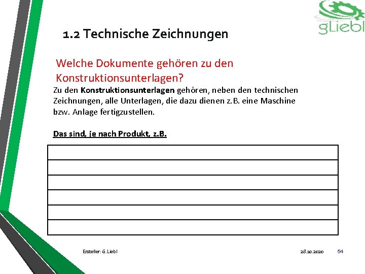1. 2 Technische Zeichnungen Welche Dokumente gehören zu den Konstruktionsunterlagen? Zu den Konstruktionsunterlagen gehören,