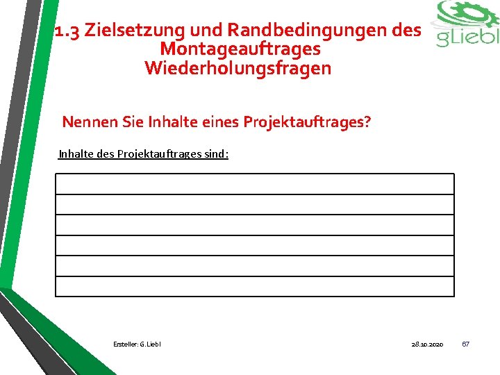 1. 3 Zielsetzung und Randbedingungen des Montageauftrages Wiederholungsfragen Nennen Sie Inhalte eines Projektauftrages? Inhalte