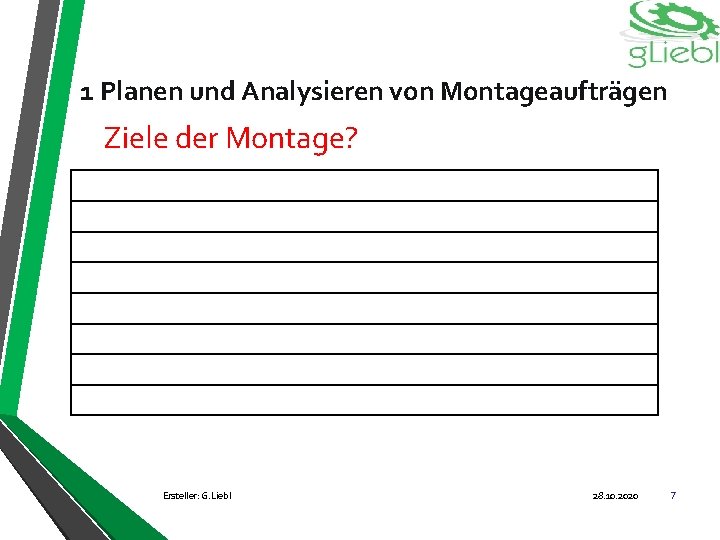 1 Planen und Analysieren von Montageaufträgen Ziele der Montage? Ersteller: G. Liebl 28. 10.