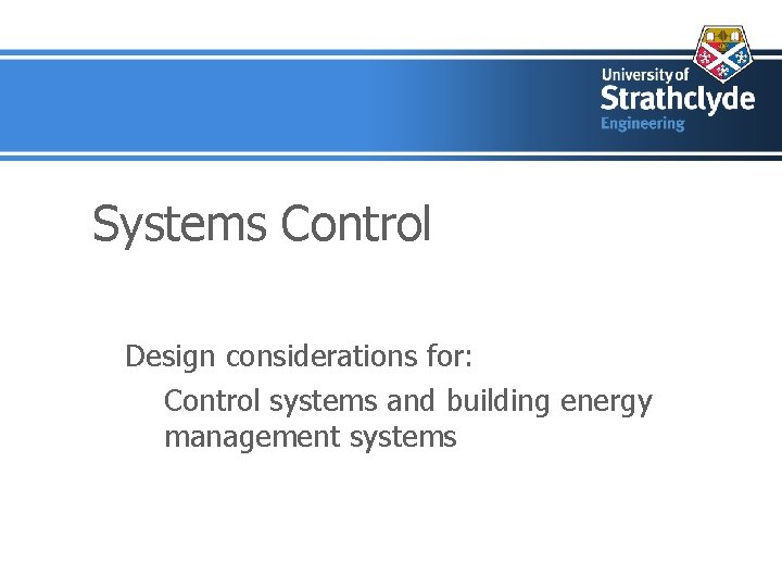 Systems Control Design considerations for: Control systems and building energy management systems 