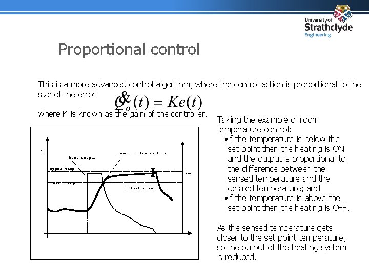 Proportional control This is a more advanced control algorithm, where the control action is