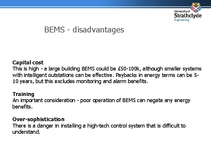 BEMS - disadvantages Capital cost This is high - a large building BEMS could
