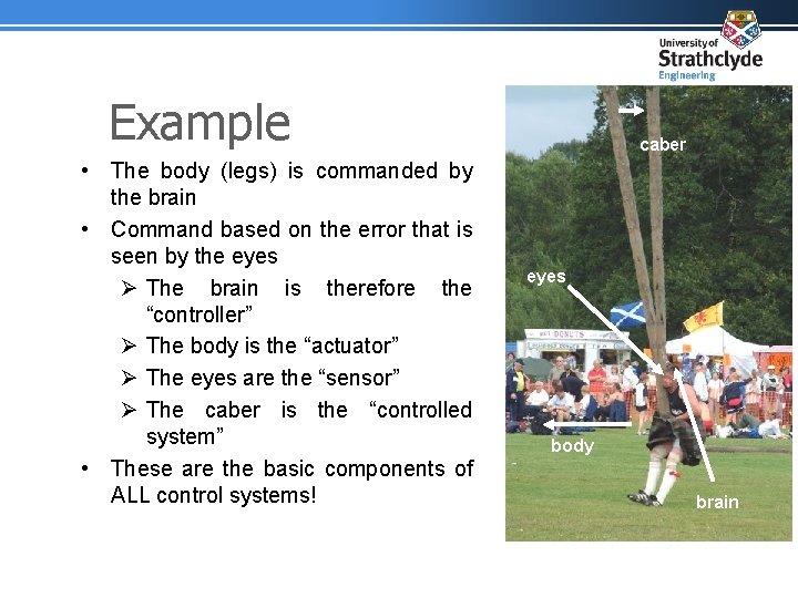 Example • The body (legs) is commanded by the brain • Command based on