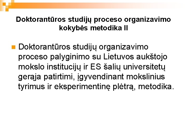 Doktorantūros studijų proceso organizavimo kokybės metodika II n Doktorantūros studijų organizavimo proceso palyginimo su
