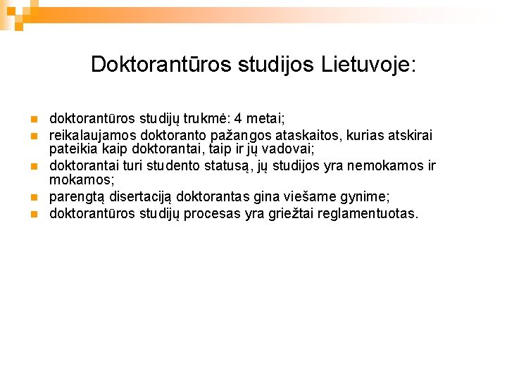 Doktorantūros studijos Lietuvoje: n n n doktorantūros studijų trukmė: 4 metai; reikalaujamos doktoranto pažangos