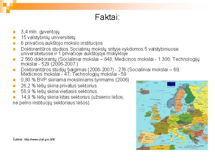 Faktai: 3, 4 mln. gyventojų n 15 valstybinių universitetų n 6 privačios aukštojo mokslo