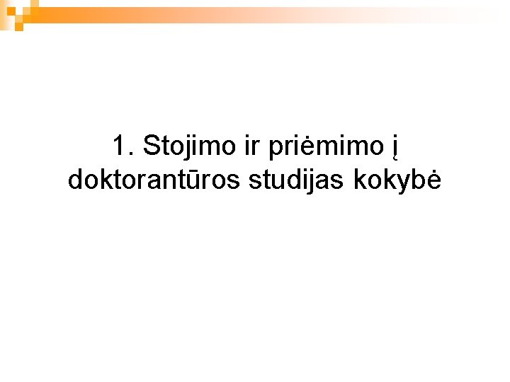 1. Stojimo ir priėmimo į doktorantūros studijas kokybė 