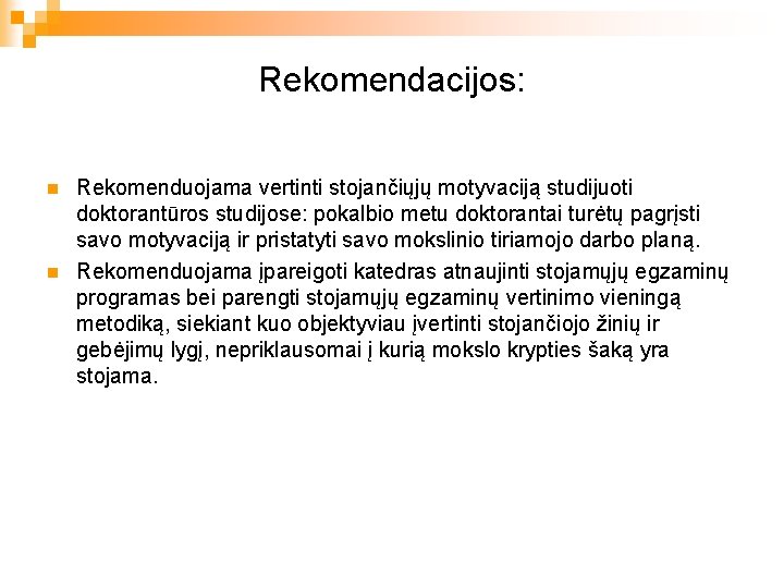 Rekomendacijos: n n Rekomenduojama vertinti stojančiųjų motyvaciją studijuoti doktorantūros studijose: pokalbio metu doktorantai turėtų