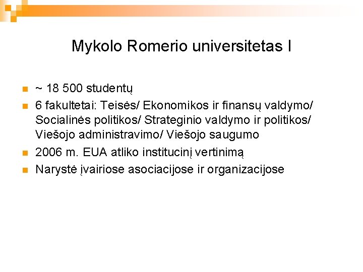 Mykolo Romerio universitetas I n n ~ 18 500 studentų 6 fakultetai: Teisės/ Ekonomikos