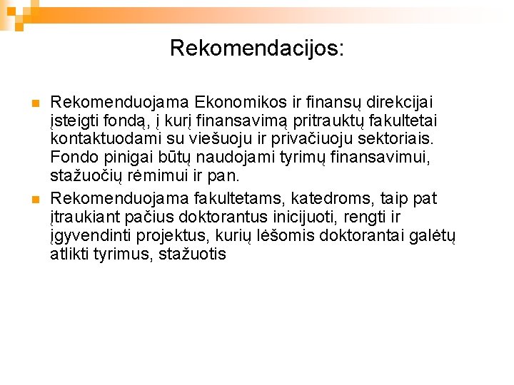 Rekomendacijos: n n Rekomenduojama Ekonomikos ir finansų direkcijai įsteigti fondą, į kurį finansavimą pritrauktų