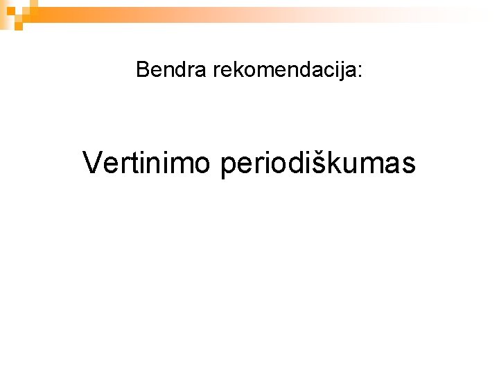 Bendra rekomendacija: Vertinimo periodiškumas 