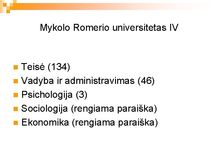 Mykolo Romerio universitetas IV Teisė (134) n Vadyba ir administravimas (46) n Psichologija (3)