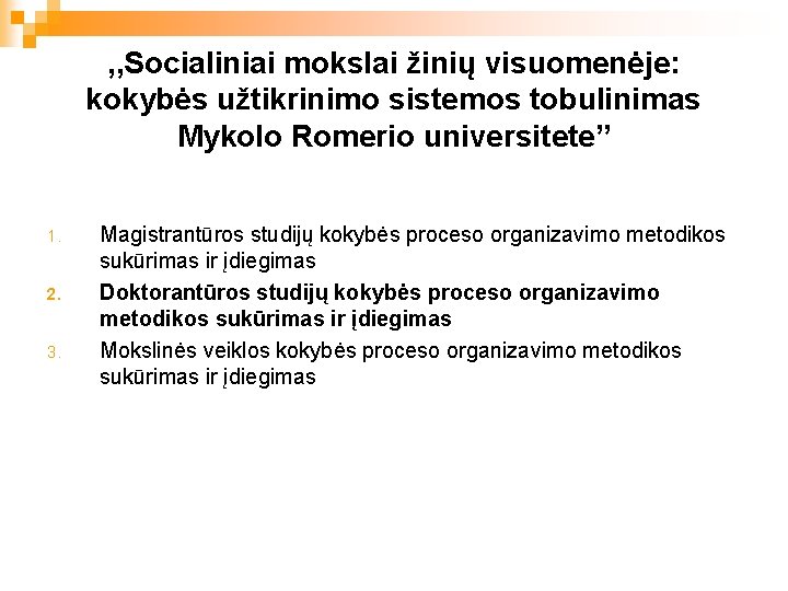 , , Socialiniai mokslai žinių visuomenėje: kokybės užtikrinimo sistemos tobulinimas Mykolo Romerio universitete” 1.
