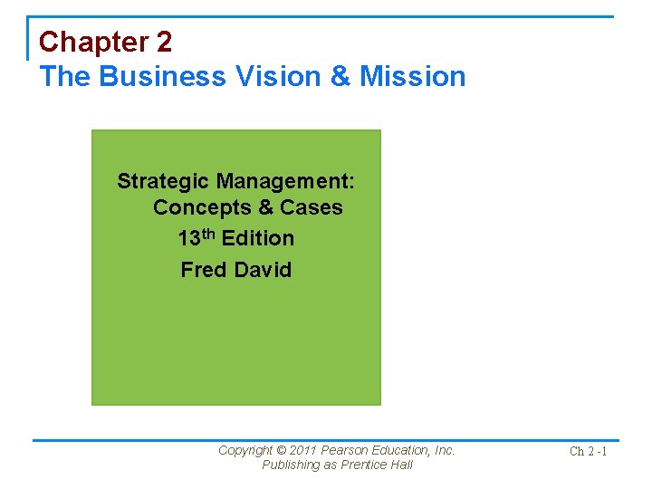 Chapter 2 The Business Vision & Mission Strategic Management: Concepts & Cases 13 th