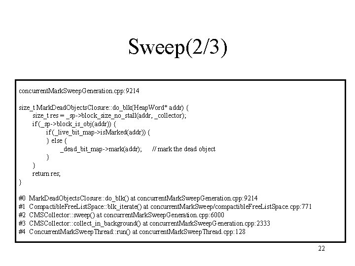 Sweep(2/3) concurrent. Mark. Sweep. Generation. cpp: 9214 size_t Mark. Dead. Objects. Closure: : do_blk(Heap.