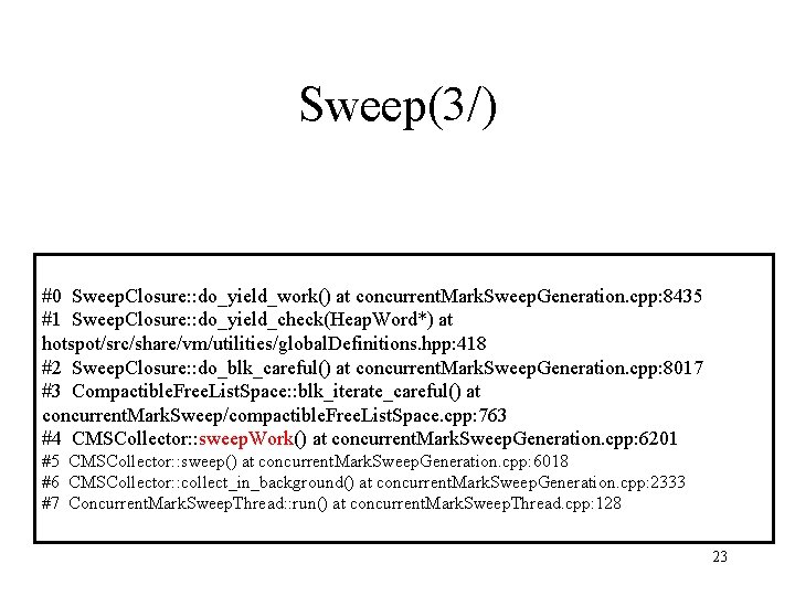 Sweep(3/) #0 Sweep. Closure: : do_yield_work() at concurrent. Mark. Sweep. Generation. cpp: 8435 #1