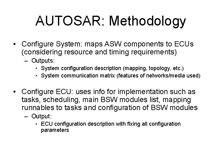 AUTOSAR: Methodology • Configure System: maps ASW components to ECUs (considering resource and timing