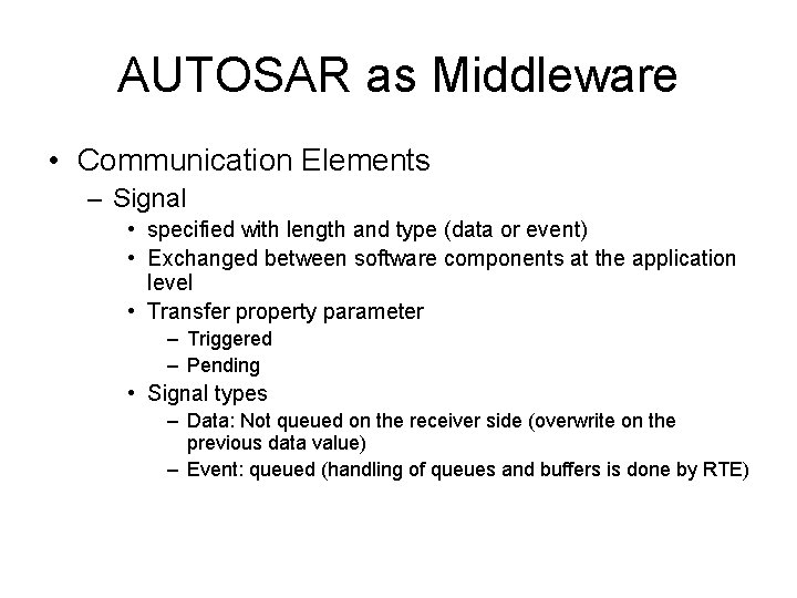 AUTOSAR as Middleware • Communication Elements – Signal • specified with length and type