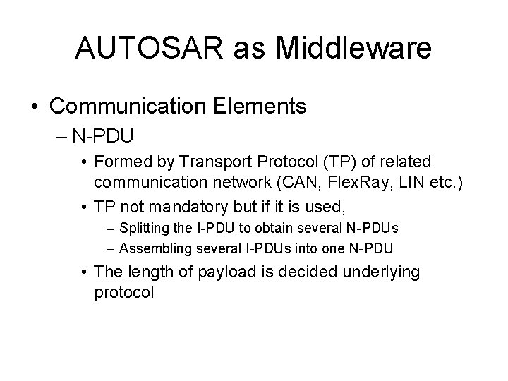 AUTOSAR as Middleware • Communication Elements – N-PDU • Formed by Transport Protocol (TP)