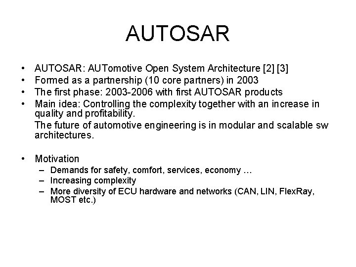 AUTOSAR • • AUTOSAR: AUTomotive Open System Architecture [2] [3] Formed as a partnership
