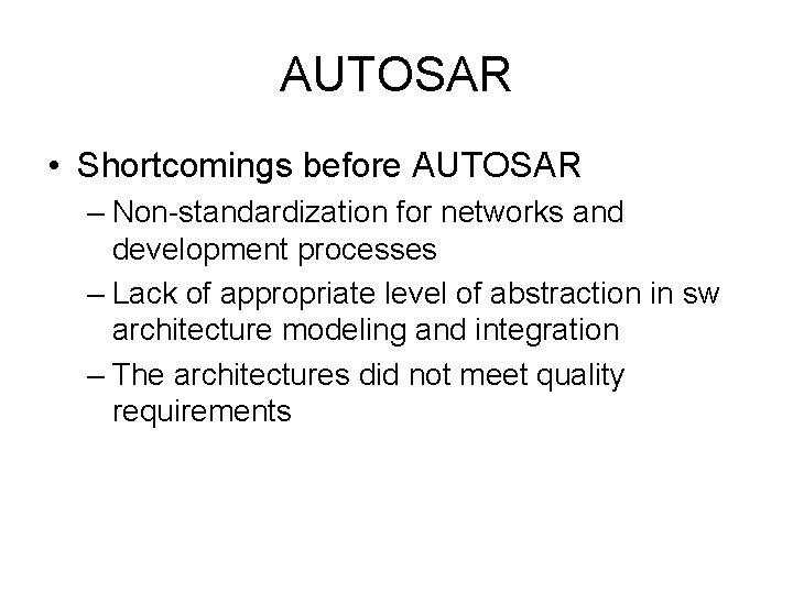 AUTOSAR • Shortcomings before AUTOSAR – Non-standardization for networks and development processes – Lack