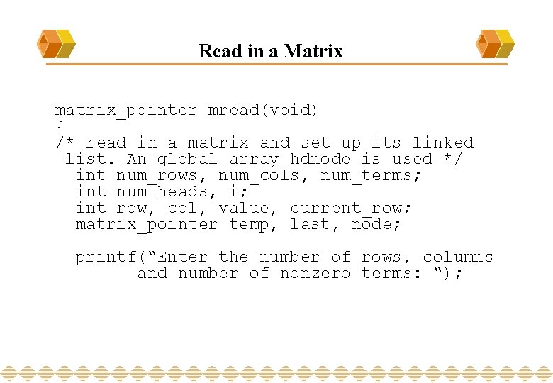 Read in a Matrix matrix_pointer mread(void) { /* read in a matrix and set