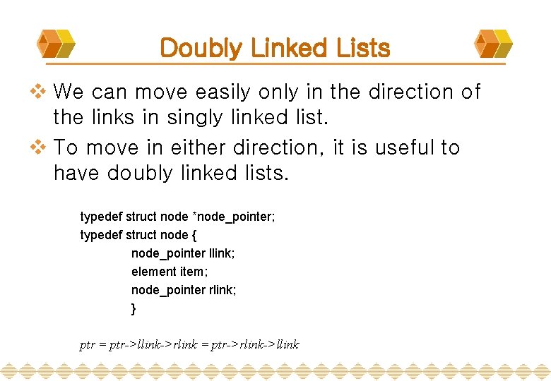 Doubly Linked Lists v We can move easily only in the direction of the