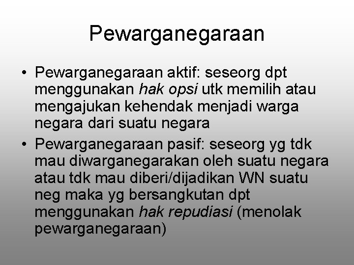 Pewarganegaraan • Pewarganegaraan aktif: seseorg dpt menggunakan hak opsi utk memilih atau mengajukan kehendak