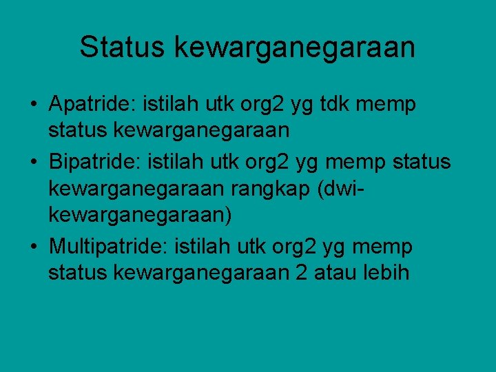 Status kewarganegaraan • Apatride: istilah utk org 2 yg tdk memp status kewarganegaraan •