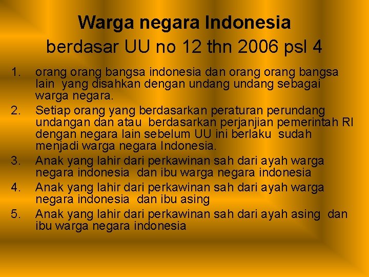 Warga negara Indonesia berdasar UU no 12 thn 2006 psl 4 1. 2. 3.