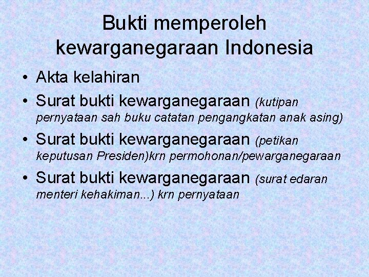 Bukti memperoleh kewarganegaraan Indonesia • Akta kelahiran • Surat bukti kewarganegaraan (kutipan pernyataan sah