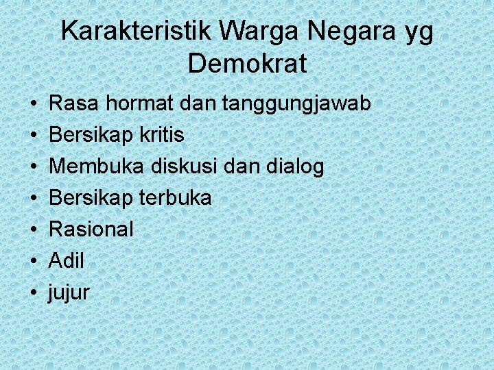 Karakteristik Warga Negara yg Demokrat • • Rasa hormat dan tanggungjawab Bersikap kritis Membuka