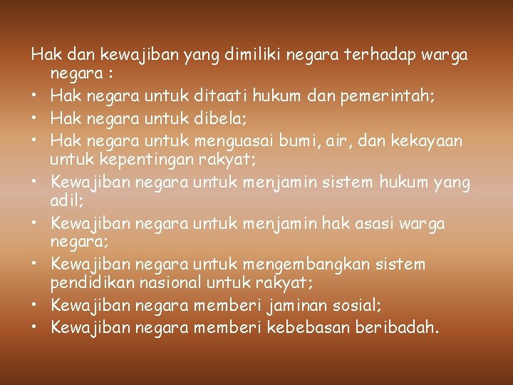 Hak dan kewajiban yang dimiliki negara terhadap warga negara : • Hak negara untuk