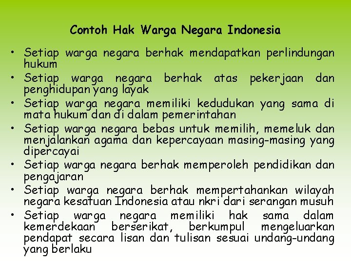 Contoh Hak Warga Negara Indonesia • Setiap warga negara berhak mendapatkan perlindungan hukum •