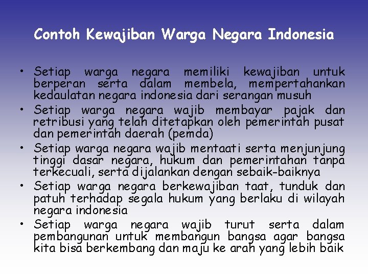 Contoh Kewajiban Warga Negara Indonesia • Setiap warga negara memiliki kewajiban untuk berperan serta