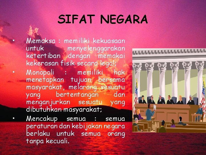 SIFAT NEGARA • • • Memaksa : memiliki kekuasaan untuk menyelenggarakan ketertiban dengan memakai