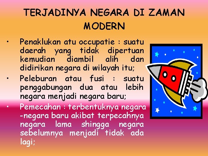 TERJADINYA NEGARA DI ZAMAN MODERN • • • Penaklukan atu occupatie : suatu daerah