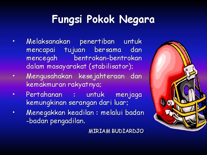 Fungsi Pokok Negara • • Melaksanakan penertiban untuk mencapai tujuan bersama dan mencegah bentrokan-bentrokan