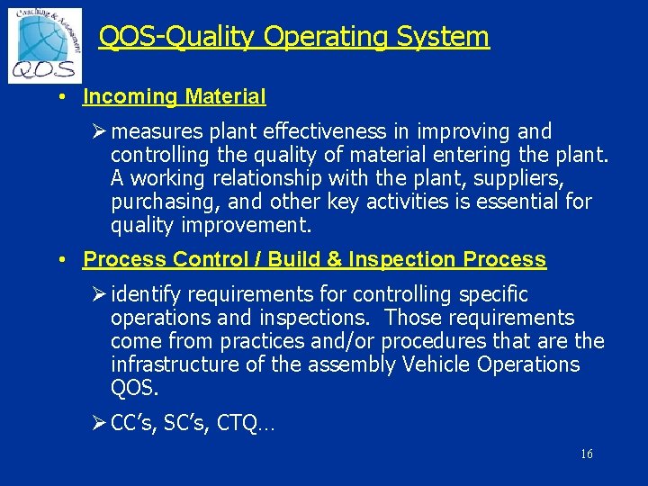 QOS-Quality Operating System • Incoming Material Ø measures plant effectiveness in improving and controlling